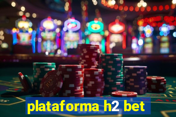 plataforma h2 bet